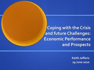 Coping with the Crisis and future Challenges: Economic Performance and Prospects