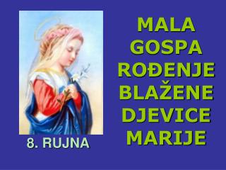 MALA GOSPA ROĐENJE BLAŽENE DJEVICE MARIJE