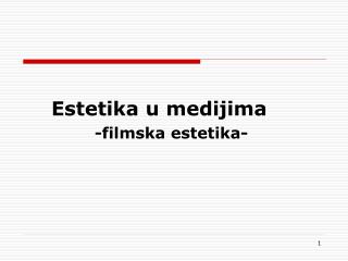 Estetika u medijima 			-filmska estetika-