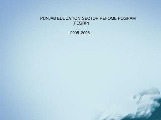 PUNJAB EDUCATION SECTOR REFOME POGRAM (PESRP)