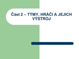 Část 2 – TÝMY, HRÁČI A JEJICH VÝSTROJ