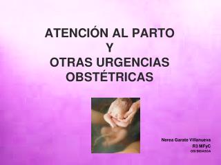 ATENCIÓN AL PARTO Y OTRAS URGENCIAS OBSTÉTRICAS