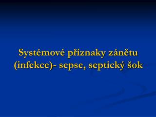 Systémové příznaky zánětu (infekce)- sepse, septický šok