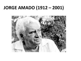 JORGE AMADO (1912 – 2001)