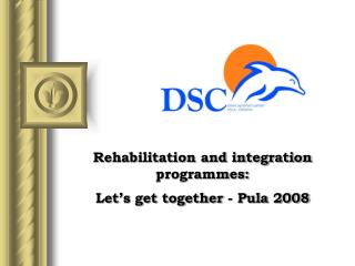 Rehabilitation and integration programmes: Let’s get together - Pula 2008