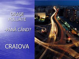 ORAŞE POLUATE -PÂNĂ CÂND? CRAIOVA