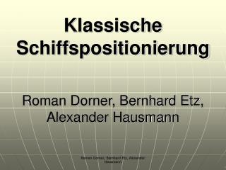 Klassische Schiffspositionierung Roman Dorner, Bernhard Etz, Alexander Hausmann
