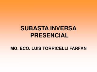 SUBASTA INVERSA PRESENCIAL MG. ECO. LUIS TORRICELLI FARFAN