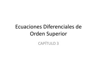 Ecuaciones Diferenciales de Orden Superior