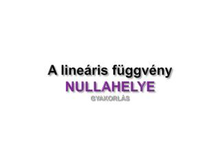 A lineáris függvény NULLAHELYE GYAKORLÁS