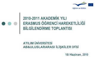 2010-2011 AKADEMİK YILI ERASMUS ÖĞRENCİ HAREKETLİLİĞİ BİLGİLENDİRME TOPLANTISI