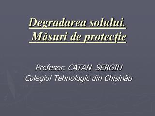 Degradarea solului. M ăsuri de protecţie