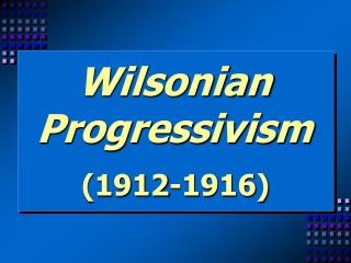 Wilsonian Progressivism