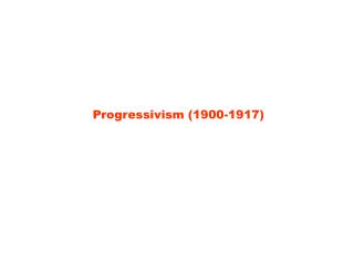 Progressivism (1900-1917)