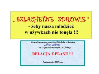 „ SZLACHETNE ZDROWIE ” - żeby nasza młodzież w używkach nie tonęła !!!