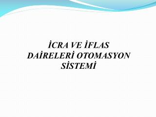 İCRA VE İFLAS DAİRELERİ OTOMASYON SİSTEMİ