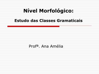 Nível Morfológico: Estudo das Classes Gramaticais