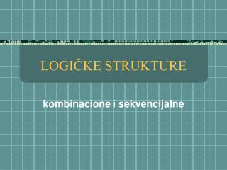 LOGIČKE STRUKTURE