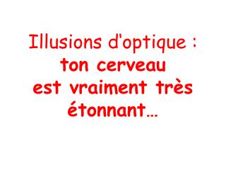 Illusions d‘optique : ton cerveau est vraiment très étonnant…