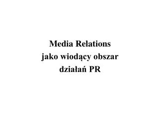 Media Relations jako wiodący obszar działań PR