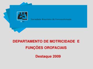 DEPARTAMENTO DE MOTRICIDADE E FUNÇÕES OROFACIAIS Destaque 2009