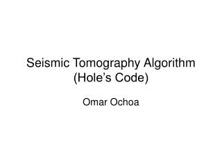 Seismic Tomography Algorithm (Hole’s Code)