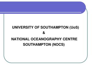 UNIVERSITY OF SOUTHAMPTON (UoS) &amp; NATIONAL OCEANOGRAPHY CENTRE SOUTHAMPTON (NOCS)