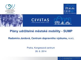 Plány udržitelné městské mobility - SUMP Radomíra Jordová, Centrum dopravního výzkumu, v.v.i.