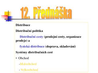 Distribuce Distribuční politika Distribuční cesty (prodejní cesty, organizace prodeje) a