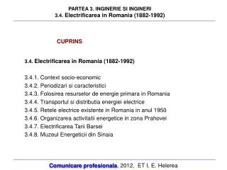 PARTEA 3. INGINERIE SI INGINERI 3.4. Electrificarea i n R om a nia (1882-1992)