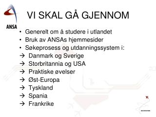 Generelt om å studere i utlandet Bruk av ANSAs hjemmesider Søkeprosess og utdanningssystem i: