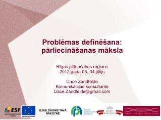 Problēmas definēšana: pārliecināšanas māksla Rīgas plānošanas reģions 2012.gada 03.-04.jūlijs