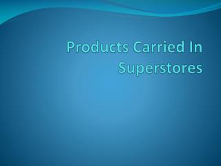 Products Carried In Superstores