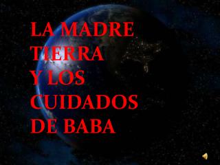 LA MADRE TIERRA Y LOS CUIDADOS DE BABA