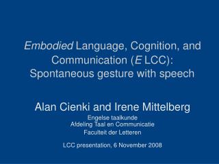 Embodied Language, Cognition, and Communication ( E LCC): Spontaneous gesture with speech