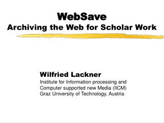WebSave Archiving the Web for Scholar Work