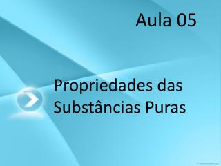 Propriedades das Substâncias Puras