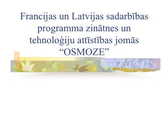 Francijas un Latvijas sadarbības programma zinātnes un tehnoloģiju attīstības jomās “OSMOZE”