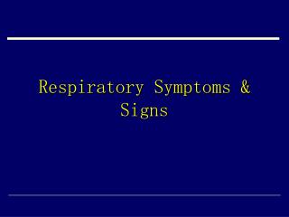 Respiratory Symptoms &amp; Signs