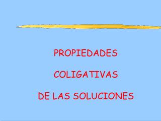 PROPIEDADES COLIGATIVAS DE LAS SOLUCIONES