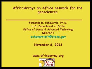 AfricaArray: an Africa network for the geosciences Fernando R. Echavarria, Ph.D.