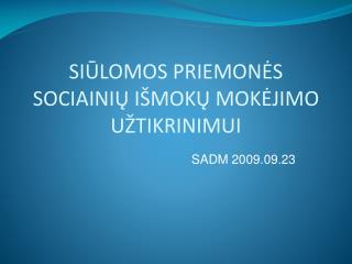 SIŪLOMOS PRIEMONĖS SOCIAINIŲ IŠMOKŲ MOKĖJIMO UŽTIKRINIMUI
