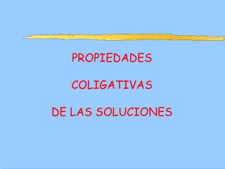 PROPIEDADES COLIGATIVAS DE LAS SOLUCIONES
