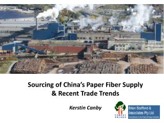 Sourcing of China’s Paper Fiber Supply &amp; Recent Trade Trends Kerstin Canby