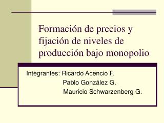 Formación de precios y fijación de niveles de producción bajo monopolio