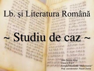 Lb . şi Literatura Română ~ Studiu de caz ~