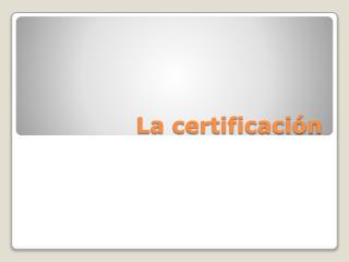 La certificación