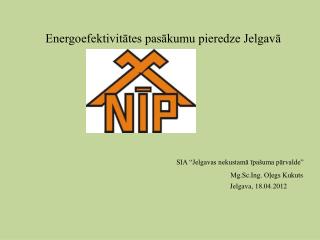 Energoefektivitātes pasākumu pieredze Jelgavā SIA “Jelgavas nekustamā īpašuma pārvalde”