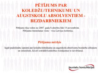 PĒTĪJUMS PAR KOLEDŽU/TEHNIKUMU UN AUGSTSKOLU ABSOLVENTIEM -BEZDARBNIEKIEM