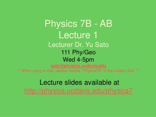 Lecture slides available at physics.ucdavis/physics7